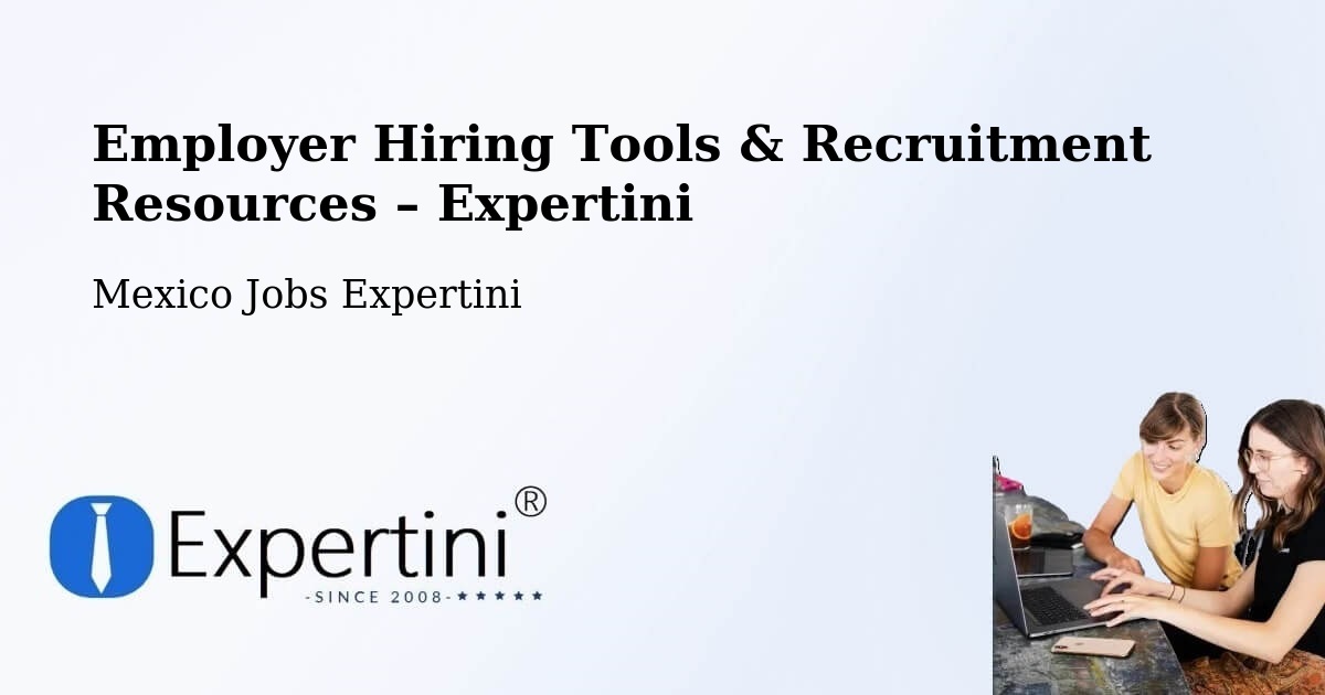 Employer Hiring Tools & Recruitment Resources – Calderitas - Calderitas, Mexico Jobs Expertini