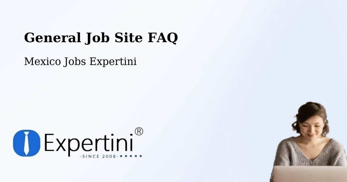 Job Site FAQ – Calderitas - Mexico Jobs Expertini