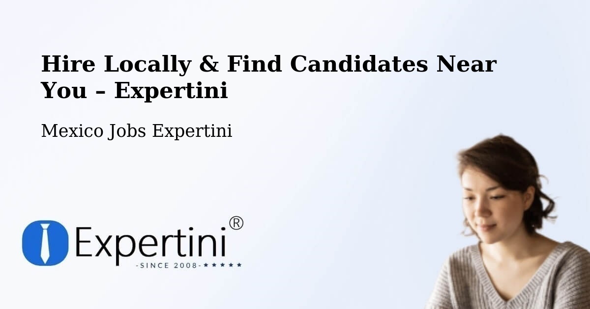 Hire Locally in Calderitas – Find Qualified Candidates Near You - Calderitas, Mexico Jobs Expertini