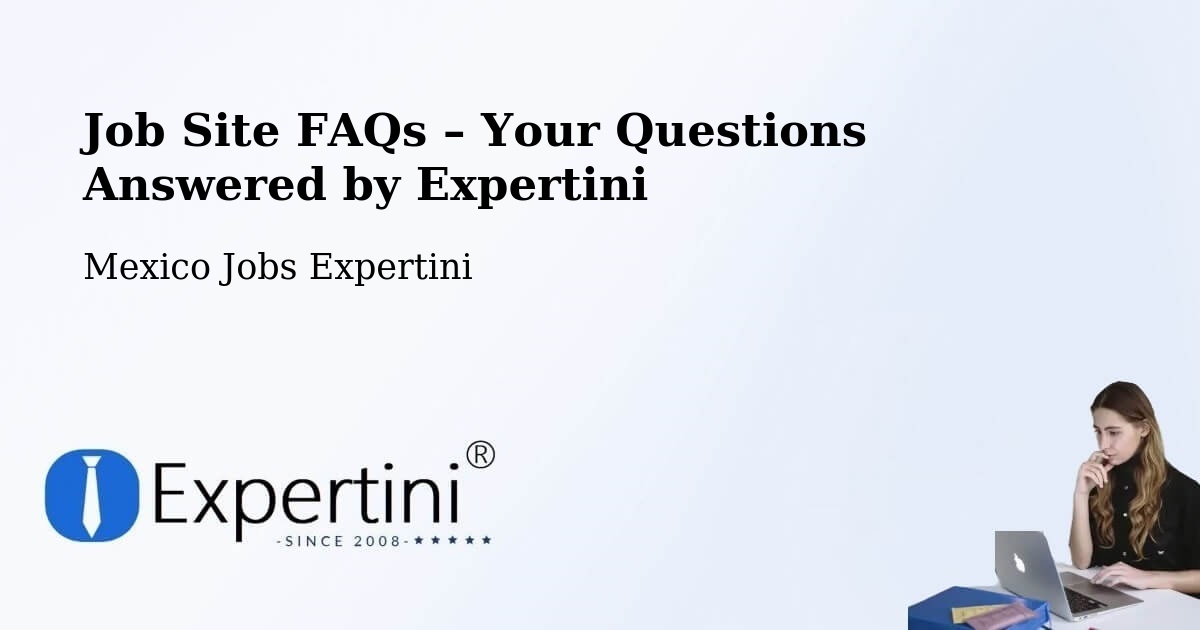 Job Site FAQs – Frequently Asked Questions – Calderitas - Calderitas, Mexico Jobs Expertini