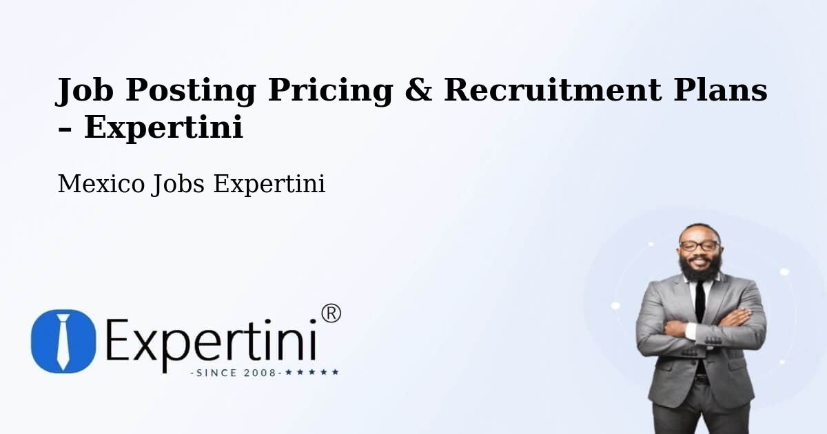 Job Posting Pricing & Recruitment Plans – Calderitas - Calderitas, Mexico Jobs Expertini